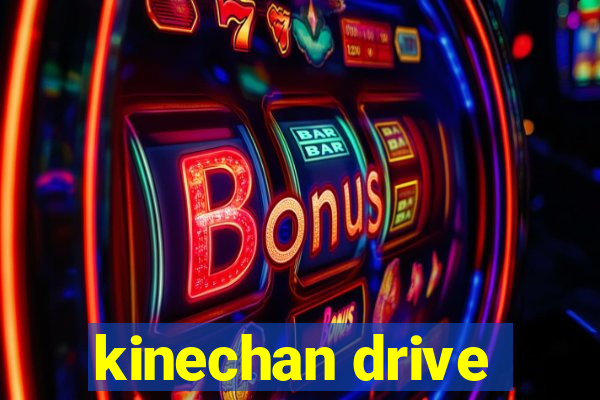 kinechan drive